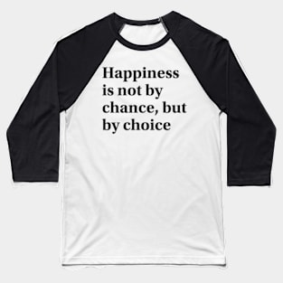 Happiness is not by chance, but by choice Baseball T-Shirt